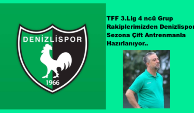 Rakibimiz Denizlispor Yeni Sezona  Çift Antrenmanla Başladı..