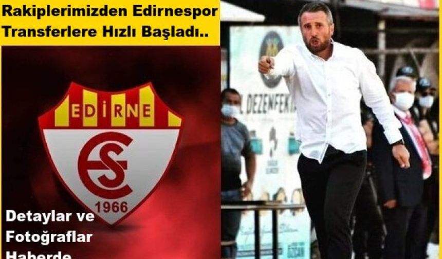 Rakiplerimizden Edirnespor Transferlere Hızlı Başladı..