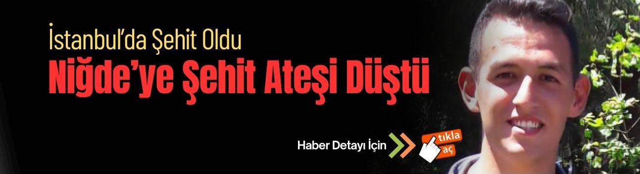 SON DAKİKA, Acı Haber, Şehidimiz Var Niğde